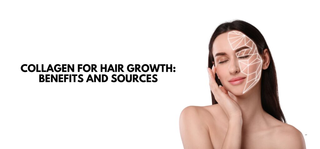 Collagen for Hair Growth Benefits and Sources