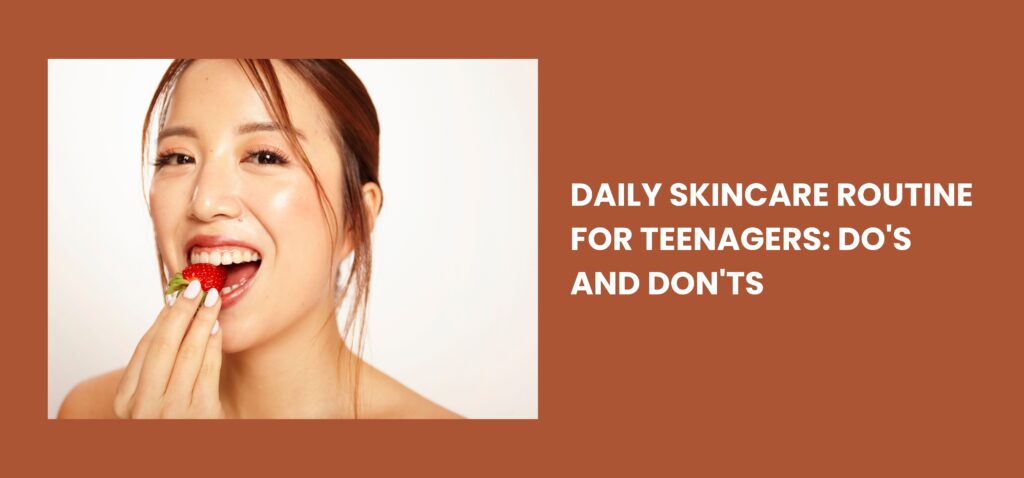 Daily Skincare Routine for Teenagers Do's and Don'ts