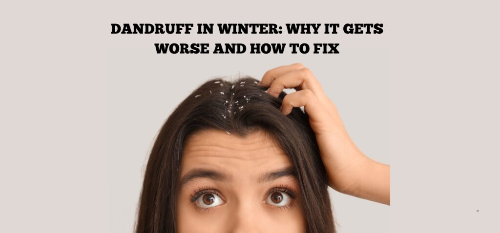 Dandruff in Winter Why It Gets Worse and How to Fix
