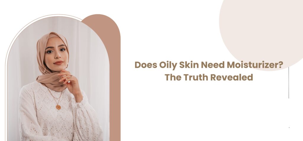 Does Oily Skin Need Moisturizer The Truth Revealed
