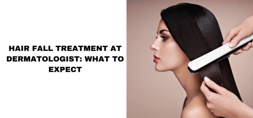 Hair Fall Treatment at Dermatologist What to Expect