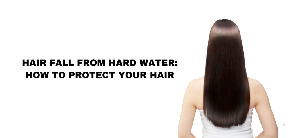 Hair Fall from Hard Water How to Protect Your Hair