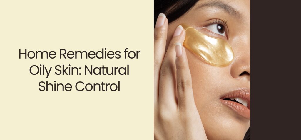 Home Remedies for Oily Skin Natural Shine Control