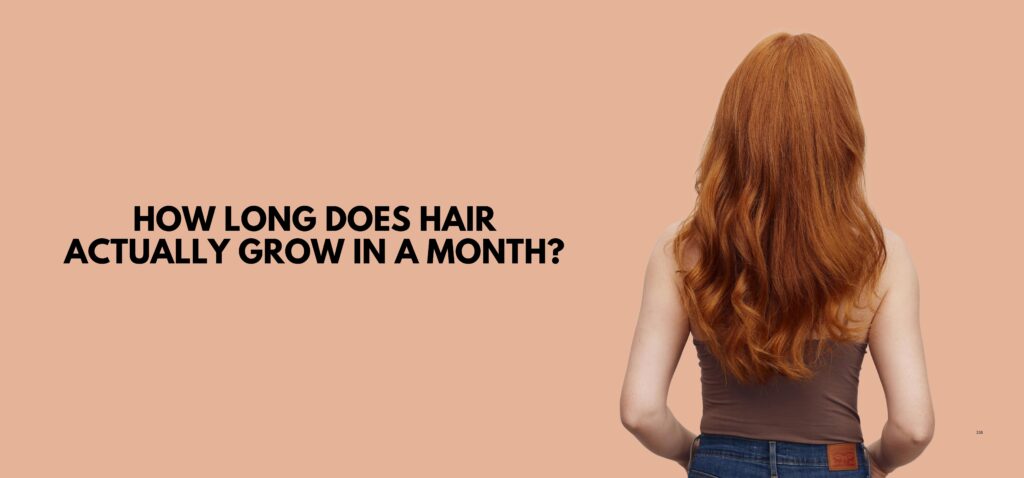 How Long Does Hair Actually Grow in a Month