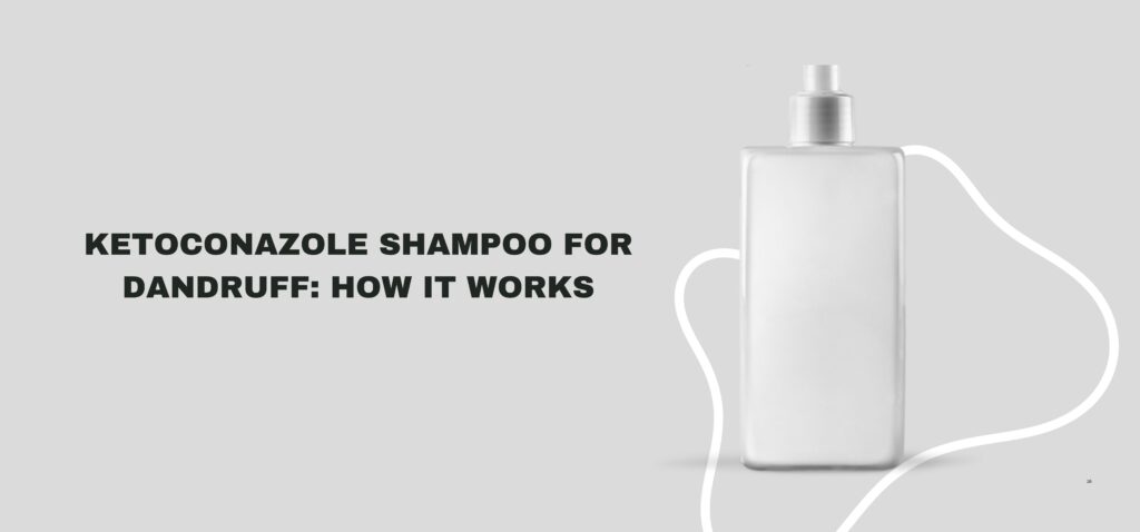 Ketoconazole Shampoo for Dandruff How It Works