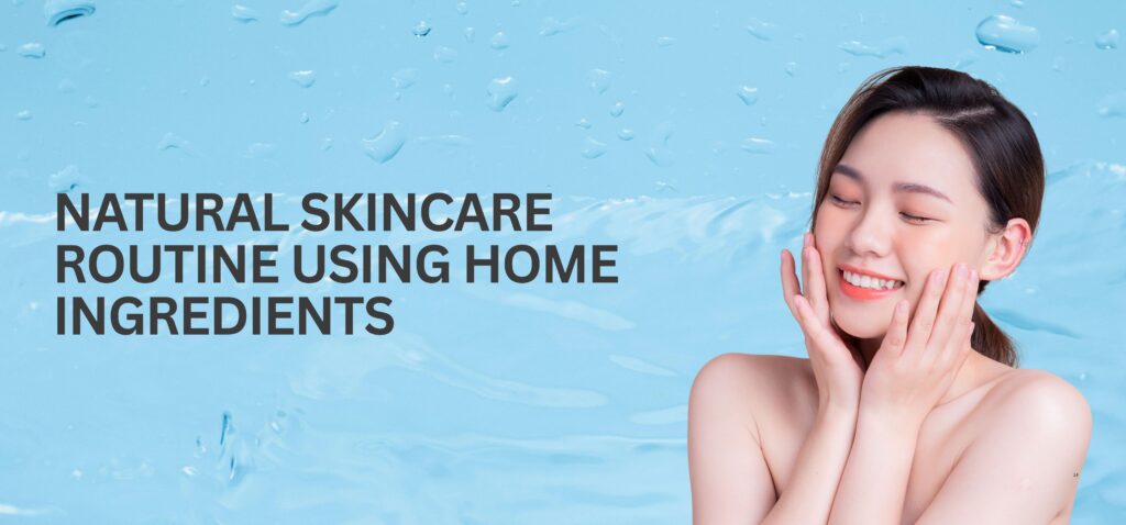 Natural Skincare Routine Using Home Ingredients (1)