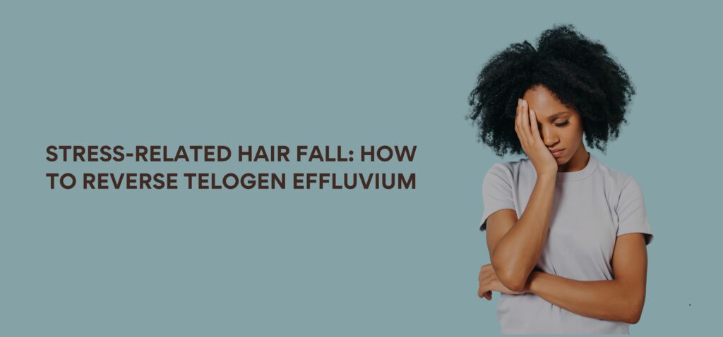 Stress-Related Hair Fall How to Reverse Telogen Effluvium