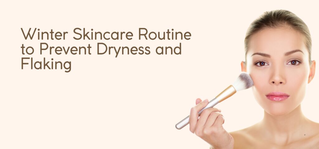 Winter Skincare Routine to Prevent Dryness and Flaking